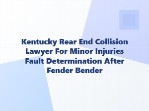 Kentucky Rear-End Collision: Determining Fault After a Fender Bender