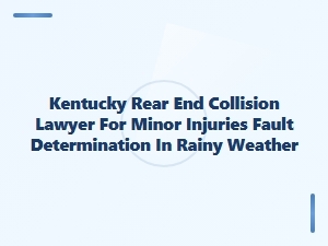 Kentucky Rear-End Collision: Fault in Rainy Weather