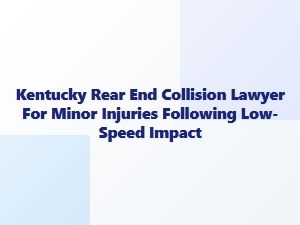 Kentucky Rear-End Collision Lawyer for Minor Injuries